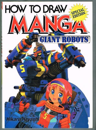 Item #1052 How to Draw Manga : Giant Robots (Special Edition). Hikaru Hayashi