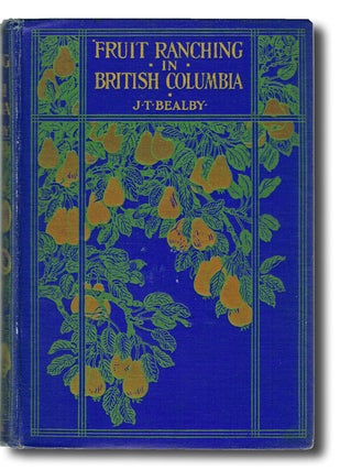 Item #1061 Fruit Ranching in British Columbia (Kootenays, Okanagan, Local History). J. T. Bealby