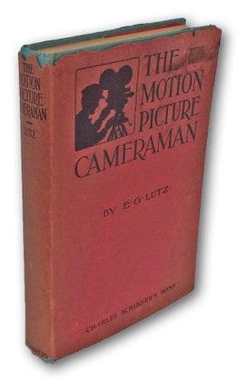Item #1268 The Motion-Picture Cameraman (First Edition, Cinematography, Hollywood). E. G. Lutz