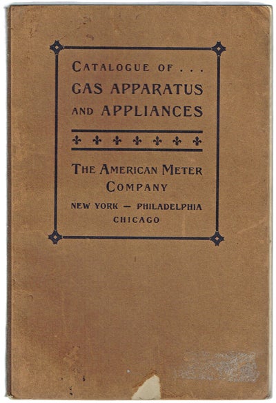 Item #1273 Illustrated Catalogue of Gas Apparatus and Appliances [cover title: Catalogue of Gas Apparatus and Appliances] (Trade Catalogs, Clocks, Gauges, Meters). The American Meter Company.