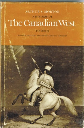 Item #1457 A History of the Canadian West to 1870-71 (Fur Trade, Hudson's Bay Company). Arthur S....