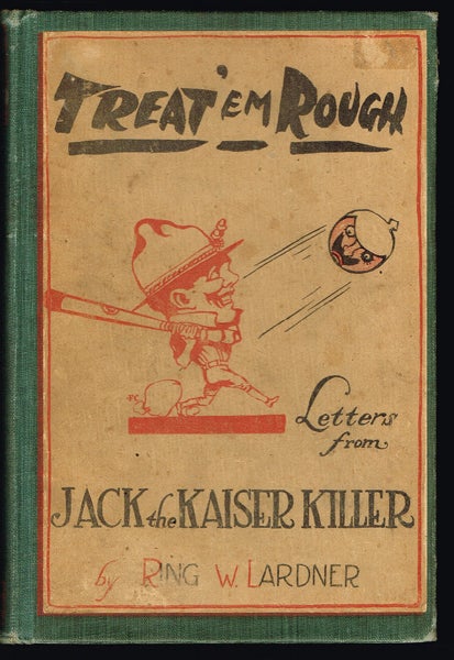 Item #1569 Treat 'em Rough - Letters from Jack the Kaiser Killer. Ring W. Lardner.