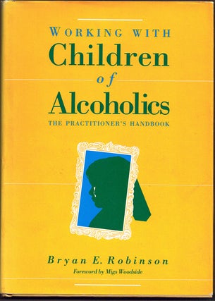 Item #1575 Working With Children of Alcoholics: The Practitioner's Handbook. Bryan E. Robinson