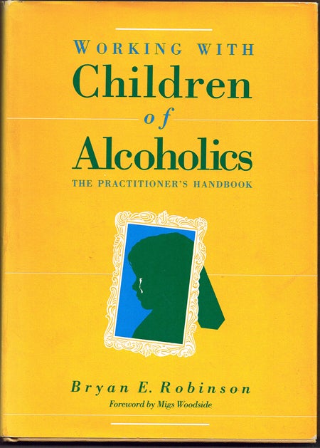 Item #1575 Working With Children of Alcoholics: The Practitioner's Handbook. Bryan E. Robinson.