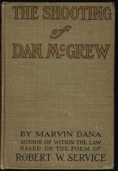 Item #1578 The Shooting of Dan McGrew : A Novel. Marvin Dana, Robert Service.