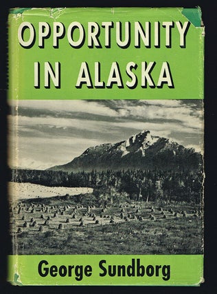 Item #1720 Opportunity in Alaska (Signed First Edition). George Sundborg, Governor of Alaska...