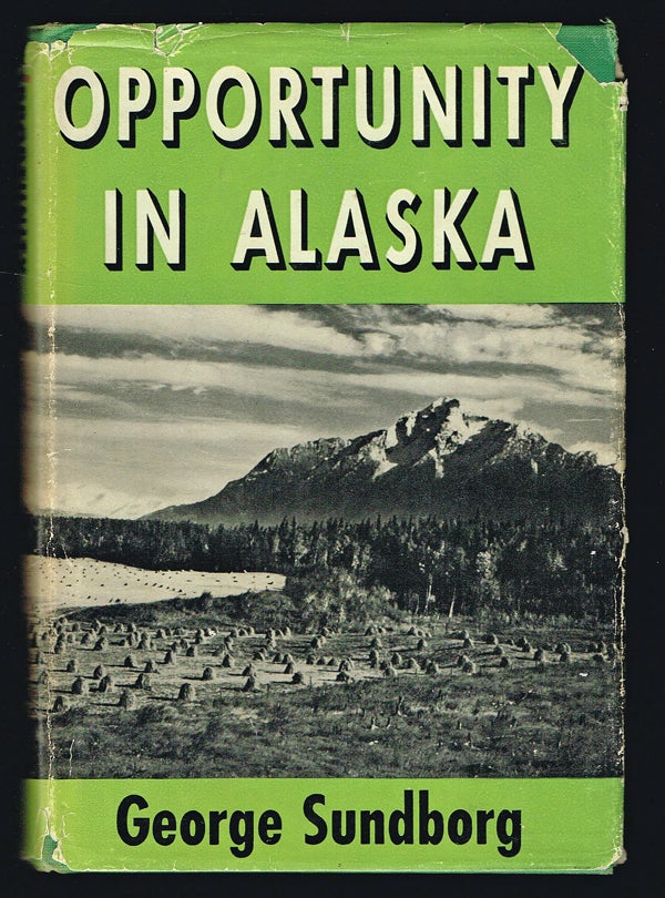 Item #1720 Opportunity in Alaska (Signed First Edition). George Sundborg, Governor of Alaska Ernest Gruening.