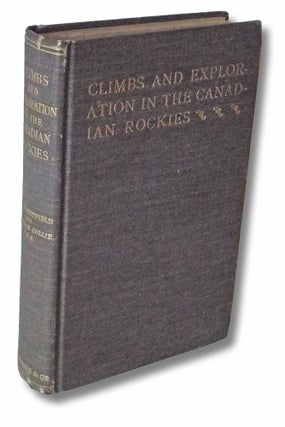 Item #1736 Climbs and Exploration in the Canadian Rockies. Hugh E. M. Stutfield, J. Norman Collie