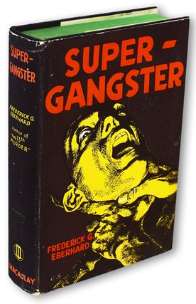 Item #1738 Super-Gangster. Frederick G. Eberhard