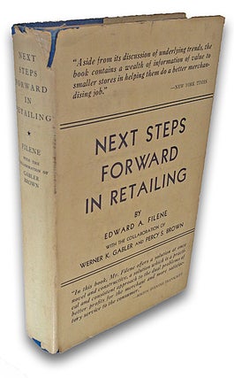 Item #1754 Next Steps Forward in Retailing. Edward A. Filene, Percy S. Brown, the collaboration...