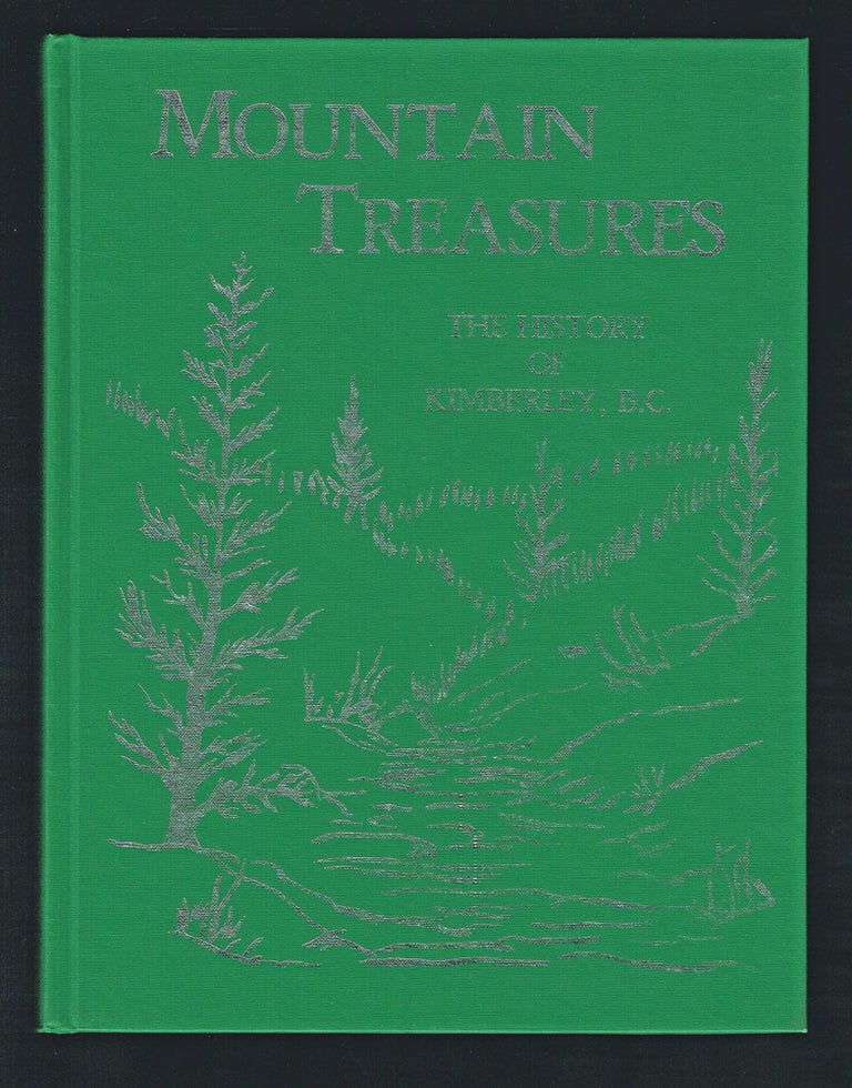 Item #1875 Mountain Treasures: The History of Kimberley, B C. Kimberley Senior Citizen History Book Committee.