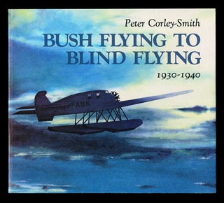 Item #1881 Bush Flying to Blind Flying : British Columbia's Aviation Pioneers 1930-1940 (Signed...