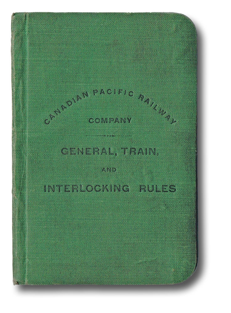 Item #1892 General, Train, and Interlocking Rules : Adopted by By-law No. 87, Passed by the Board of Directors on June 10, 1901, and Approved by His Excellency the Governor-General-in-Council on August 10, 1901 (Trains). Canadian Pacific Railway Company.