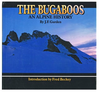 Item #2042 The Bugaboos : An Alpine History (First Edition). John F. Garden