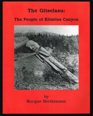 Item #2293 The Gitselasu : The People of Kitselas Canyon (Signed First Edition). Rocque Berthiaume