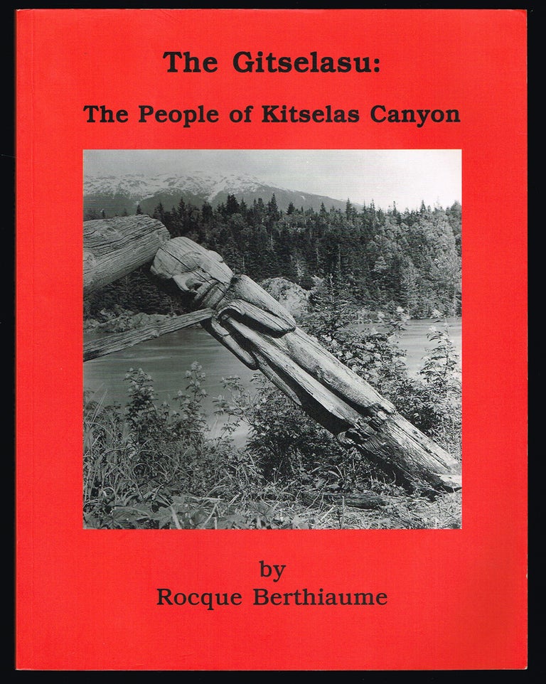 Item #2293 The Gitselasu : The People of Kitselas Canyon (Signed First Edition). Rocque Berthiaume.