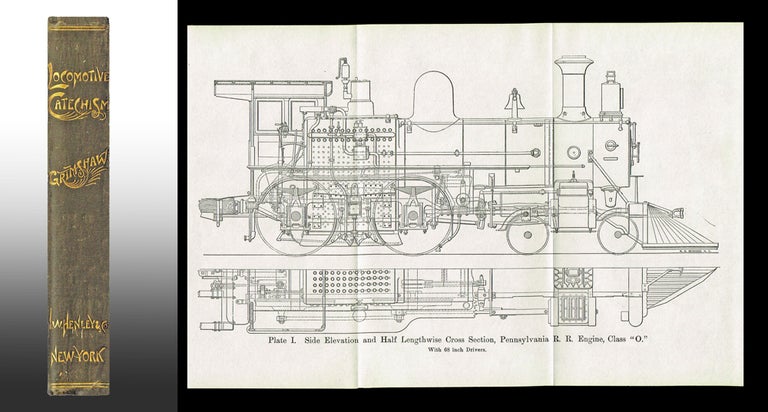 Item #2404 The Locomotive Catechism : Containing Nearly 1,300 Questions and Answers Concerning Designing and Constructing, Repairing and Running Various Kinds of Locomotive Engines. Robert Grimshaw.
