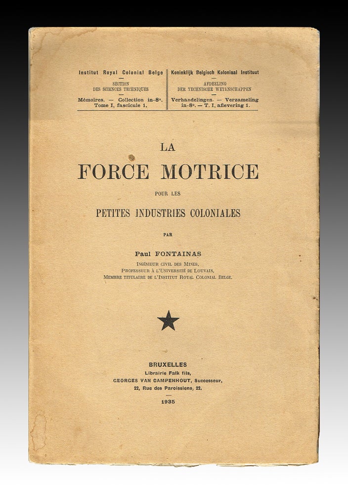 Item #2460 La Force Motrice pour les Petites Industries Coloniales. Paul Fontainas.