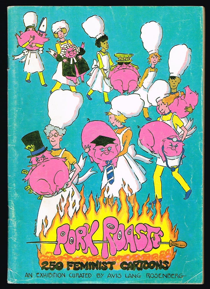 Item #2492 Selections From Pork Roasts : 250 Feminist Cartoons. Avis Lang Rosenberg.