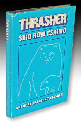 Item #2597 Thrasher... Skid Row Eskimo (Inuit Biography). in collaboration, Gerard Deagle, Alan...