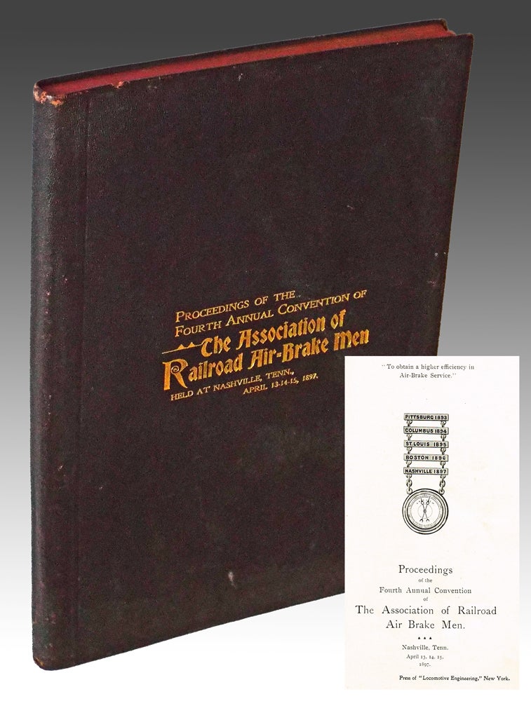 Item #2636 Proceedings of the Fourth Annual Convention of the Association of Railroad Air-Brake Men. Nashville, Tenn. April 13-14-15, 1897. The Association of Railroad Air Brake Men.