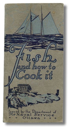 Item #2637 Fish and How to Cook It (First Edition). Canada. The Department of the Naval Service