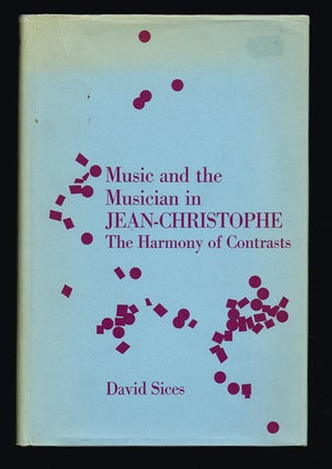 Item #266 Music and the Musician in Jean-Christophe: the Harmony of Contrasts. David Sices