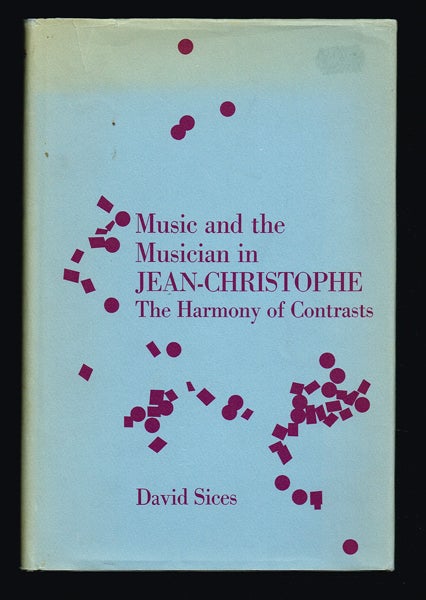 Item #266 Music and the Musician in Jean-Christophe: the Harmony of Contrasts. David Sices.