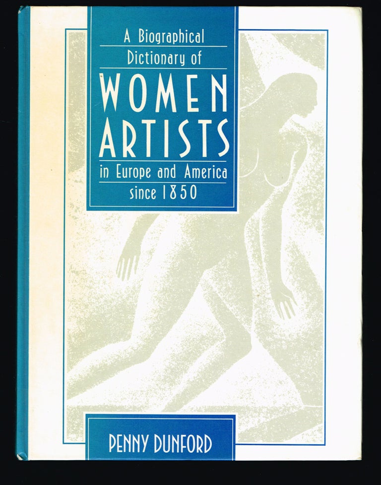Item #27 A Biographical Dictionary of Women Artists in Europe and America Since 1850. Penny Dunford.