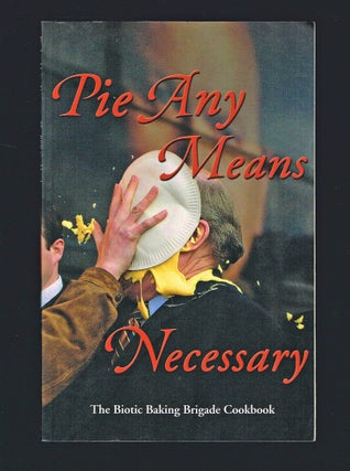 Item #274 Pie Any Means Necessary : Biotic Baking Brigade (Signed First Edition). Agent Apple