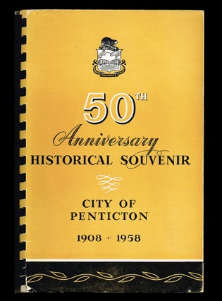Item #2750 Historical Souvenir of Penticton, B.C. 1908-1958 on the Occasion of the City of...