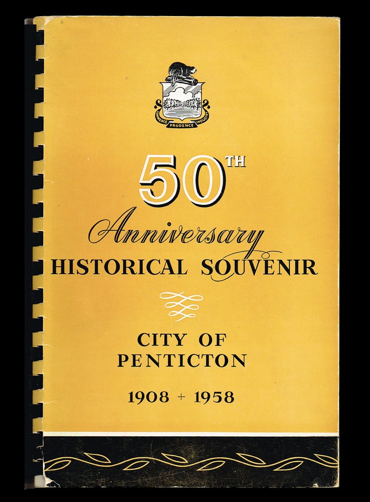 Item #2750 Historical Souvenir of Penticton, B.C. 1908-1958 on the Occasion of the City of Penticton's Golden Jubilee. The Okanagan Historical Society The Penticton Branch.
