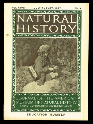 Natural History : Journal of The American Museum of Natural History * Education Number * Volume XXVII No. 4. July-August 1927