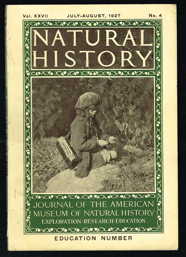 Item #2868 Natural History : Journal of The American Museum of Natural History * Education Number * Volume XXVII No. 4. July-August 1927. Clyde Fisher, George H. Sherwood, Henry Fairfield Osborn.