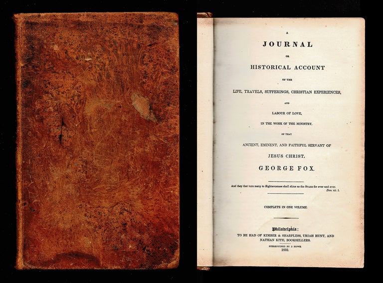 Item #3093 A Journal or Historical Account of the Life, Travels, Sufferings, Christian Experiences, and Labour of Love in the Work of the Ministry, of That Ancient, Eminent, and Faithful Servant of Jesus Christ, George Fox. George Fox, William Penn.