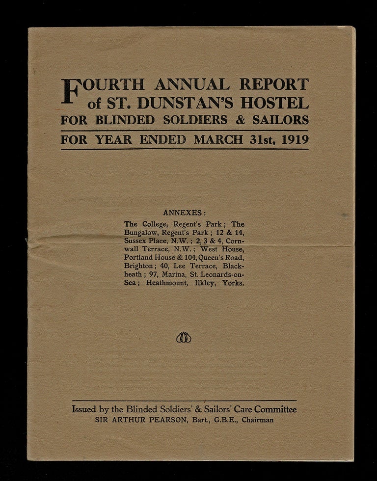 Item #3263 Fourth Annual Report of St. Dunstan's Hostel for Blinded Soldiers & Sailors for Year Ended March 31st, 1919. Sir Arthur Pearson, Chairman.