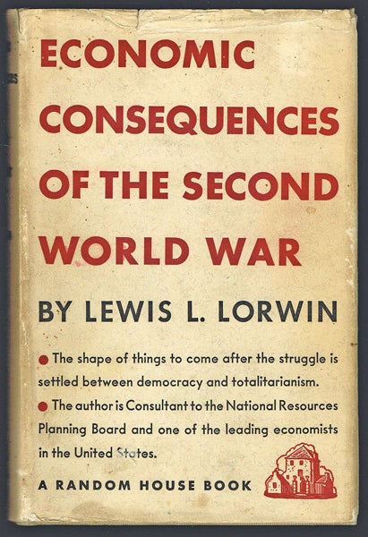 Item #342 Economic Consequences of the Second World War. Lewis L. Lorwin.