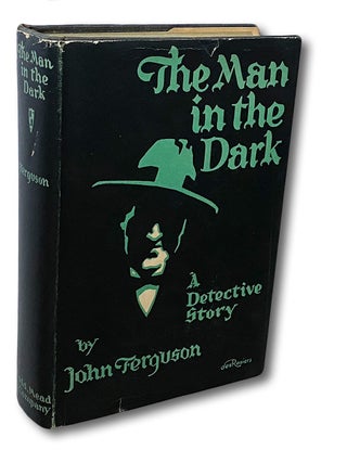 Item #3509 The Man in the Dark : A Detective Story. John Ferguson