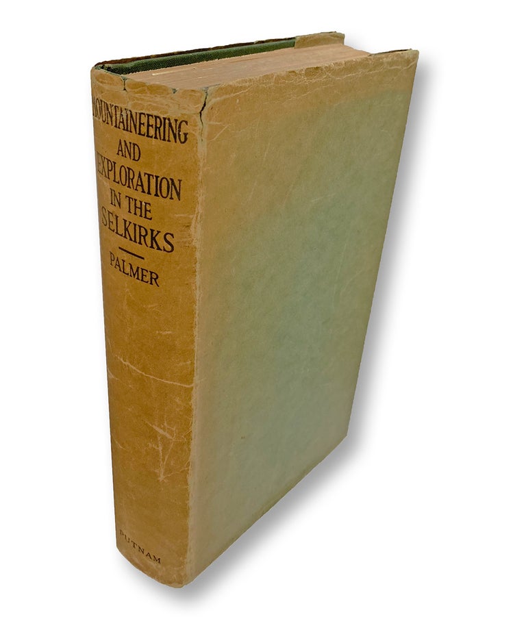 Item #3570 Mountaineering and Exploration in the Selkirks : A Record of Pioneer Work Among the Canadian Alps 1908-1912. Howard Palmer.