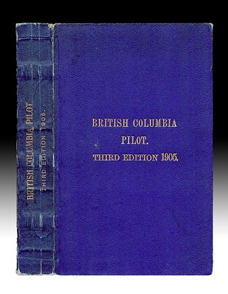 Item #3628 The British Columbia Pilot, Third Edition, Including the Coast of British Columbia...