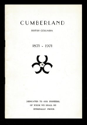 Item #3645 [Vancouver Island Local History] Cumberland British Columbia 1871-1971. Centennial...