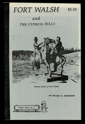 Item #3884 [Saskatchewan] Fort Walsh and the Cypress Hills. Frank W. Anderson