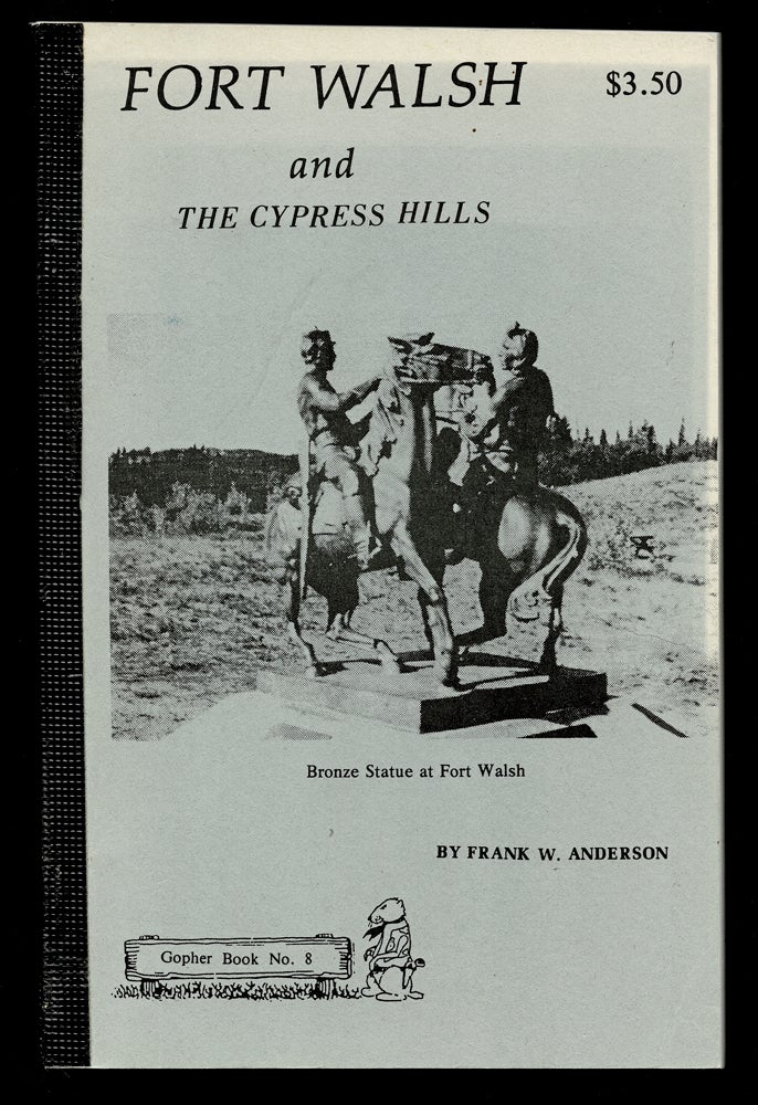 Item #3884 [Saskatchewan] Fort Walsh and the Cypress Hills. Frank W. Anderson.