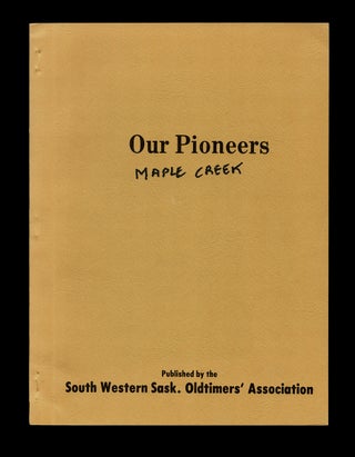 Item #4357 [Saskatchewan] Our Pioneers : Maple Creek. Gwen POLLOCK