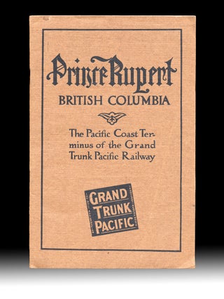 Prince Rupert British Columbia : The Pacific Coast. The Grand Trunk Pacific Railway.