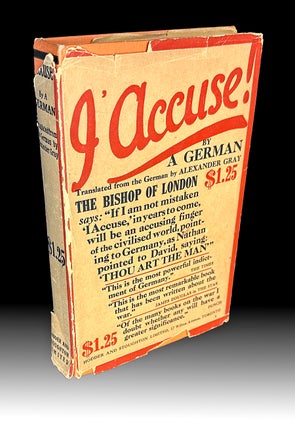 Item #4704 [ WW I ] J'Accuse! (with Scarce Canadian Dust Jacket). By A. German, Alexander Gray,...