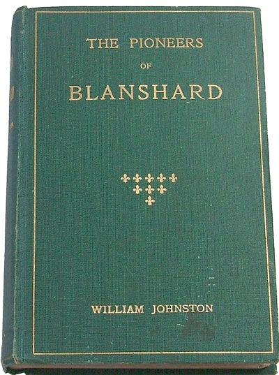 Item #540 The Pioneers of Blanshard: With An Historical Sketch of the Township (Local History, Ontario, Canadiana). William Johnston.