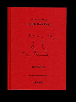 Item #5553 100 Years of Coal Mining : The Elk River Valley 1898 - 1998. Bruce RAMSEY