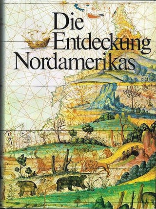 Item #591 Die Entdeckung Nordamerikas. W. P. Cumming, R. A. Skelton, D. B. Quinn