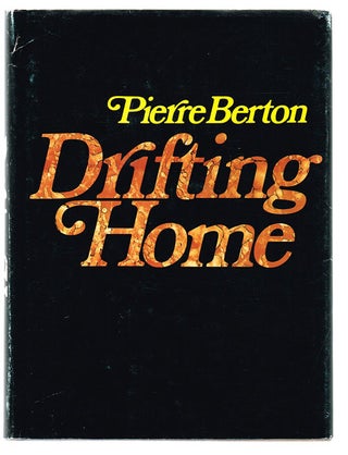 Item #685 Drifting Home (Signed First Edition). Pierre Berton
